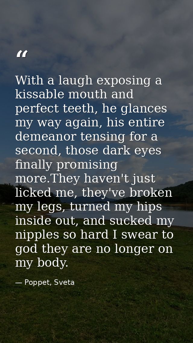 With a laugh exposing a kissable mouth and perfect teeth, he glances my way again, his entire demeanor tensing for a sec — Poppet, Sveta