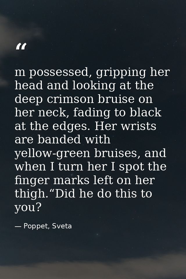 m possessed, gripping her head and looking at the deep crimson bruise on her neck, fading to black at the edges. Her wri — Poppet, Sveta