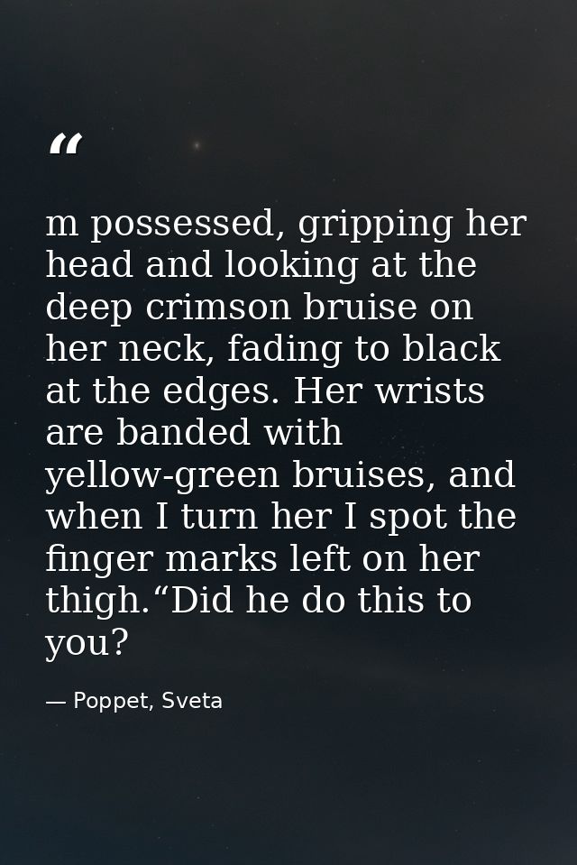 m possessed, gripping her head and looking at the deep crimson bruise on her neck, fading to black at the edges. Her wri — Poppet, Sveta