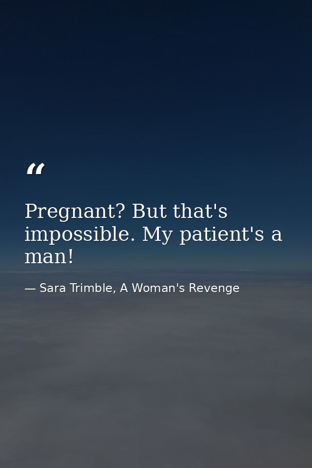 Pregnant? But that's impossible. My patient's a man! — Sara Trimble, A Woman's Revenge
