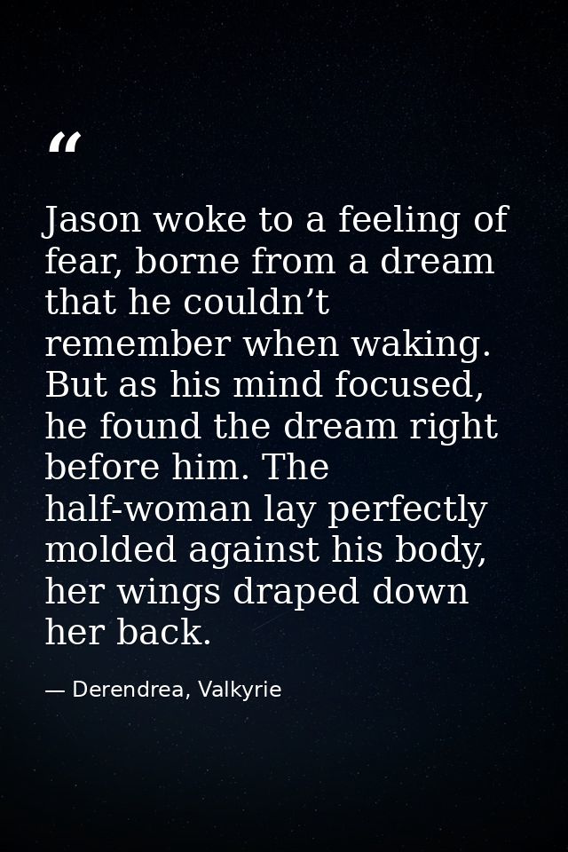 Jason woke to a feeling of fear, borne from a dream that he couldn’t remember when waking. But as his mind focused, he f — Derendrea, Valkyrie