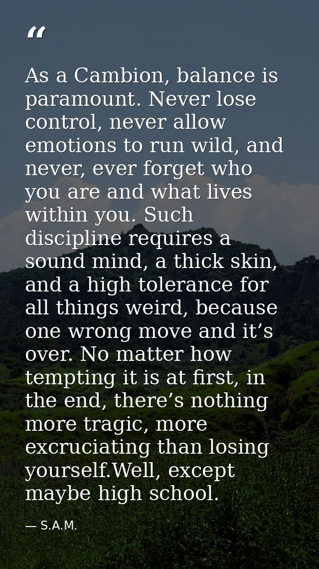 As a Cambion, balance is paramount. Never lose control, never allow emotions to run wild, and never, ever forget who you — S.A.M.