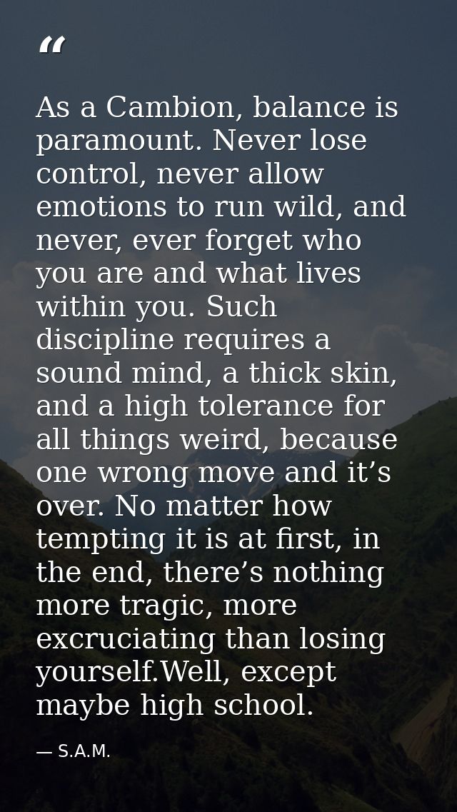 As a Cambion, balance is paramount. Never lose control, never allow emotions to run wild, and never, ever forget who you — S.A.M.