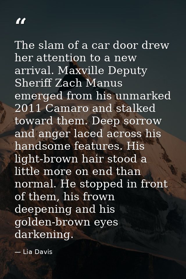 The slam of a car door drew her attention to a new arrival. Maxville Deputy Sheriff Zach Manus emerged from his unmarked — Lia Davis
