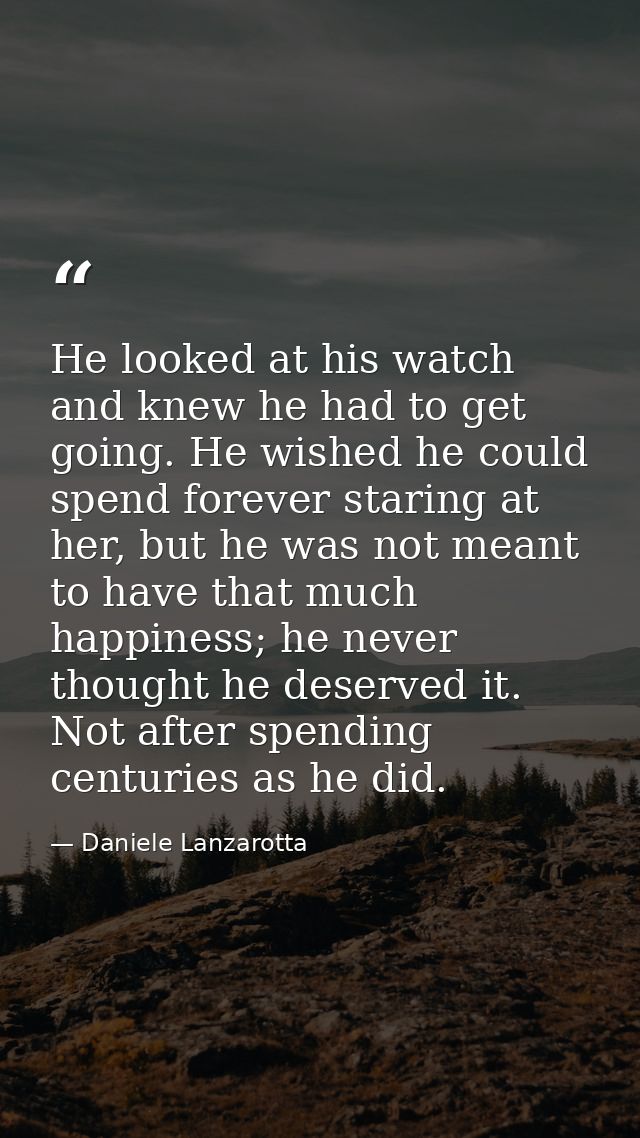 He looked at his watch and knew he had to get going. He wished he could spend forever staring at her, but he was not mea — Daniele Lanzarotta