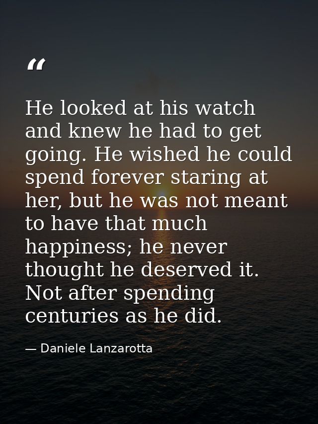 He looked at his watch and knew he had to get going. He wished he could spend forever staring at her, but he was not mea — Daniele Lanzarotta