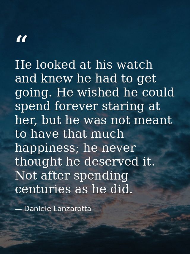He looked at his watch and knew he had to get going. He wished he could spend forever staring at her, but he was not mea — Daniele Lanzarotta