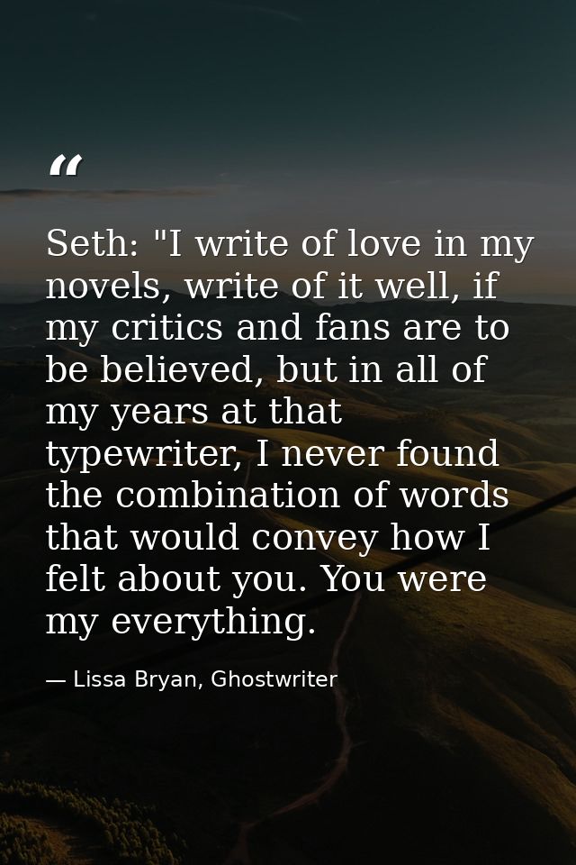 Seth: "I write of love in my novels, write of it well, if my critics and fans are to be believed, but in all of my years — Lissa Bryan, Ghostwriter