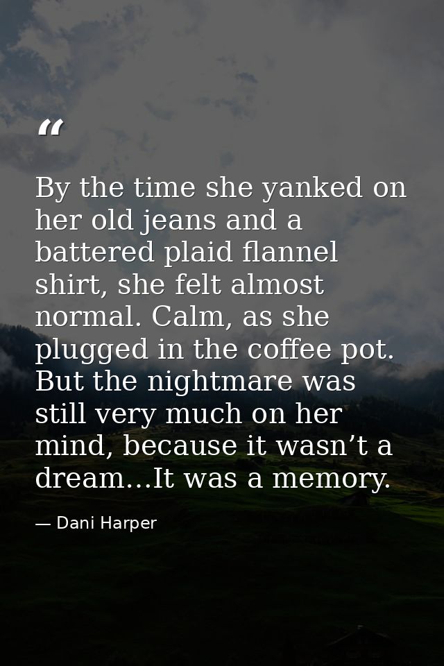 By the time she yanked on her old jeans and a battered plaid flannel shirt, she felt almost normal. Calm, as she plugged — Dani Harper