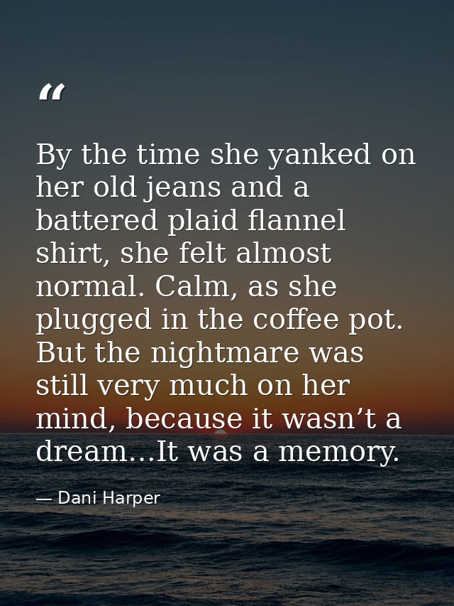 By the time she yanked on her old jeans and a battered plaid flannel shirt, she felt almost normal. Calm, as she plugged — Dani Harper