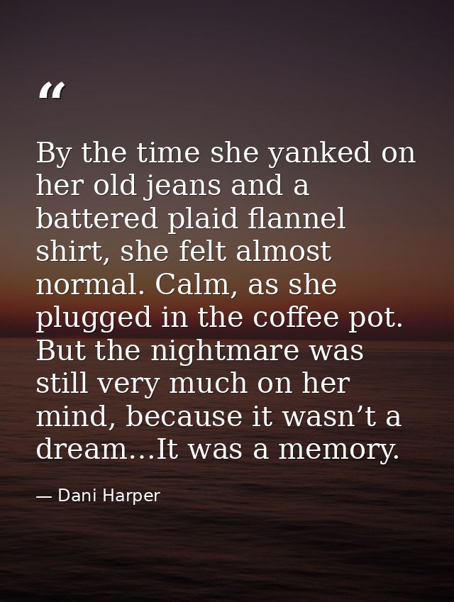 By the time she yanked on her old jeans and a battered plaid flannel shirt, she felt almost normal. Calm, as she plugged — Dani Harper