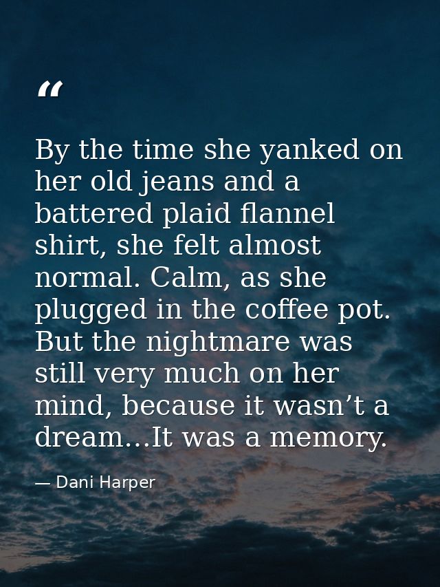 By the time she yanked on her old jeans and a battered plaid flannel shirt, she felt almost normal. Calm, as she plugged — Dani Harper