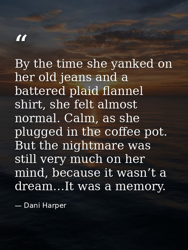 By the time she yanked on her old jeans and a battered plaid flannel shirt, she felt almost normal. Calm, as she plugged — Dani Harper