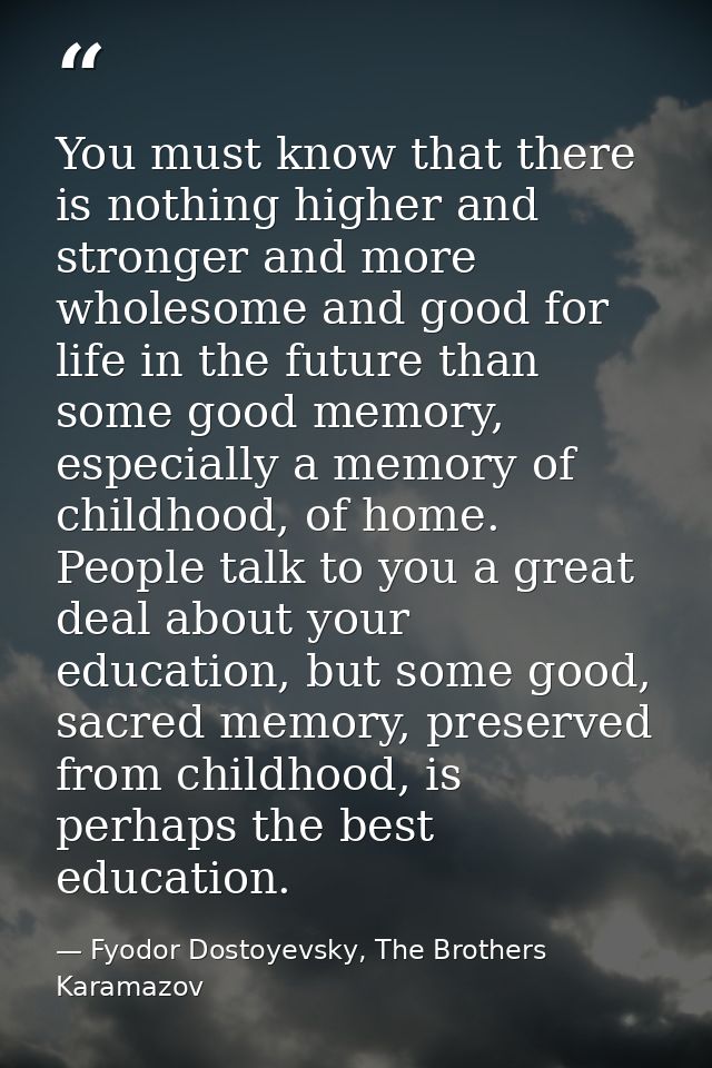 You must know that there is nothing higher and stronger and more wholesome and good for life in the future than some goo — Fyodor Dostoyevsky, The Brothers Karamazov