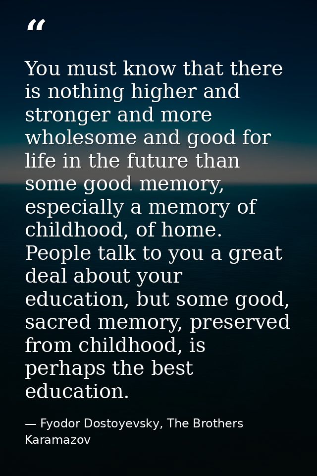 You must know that there is nothing higher and stronger and more wholesome and good for life in the future than some goo — Fyodor Dostoyevsky, The Brothers Karamazov