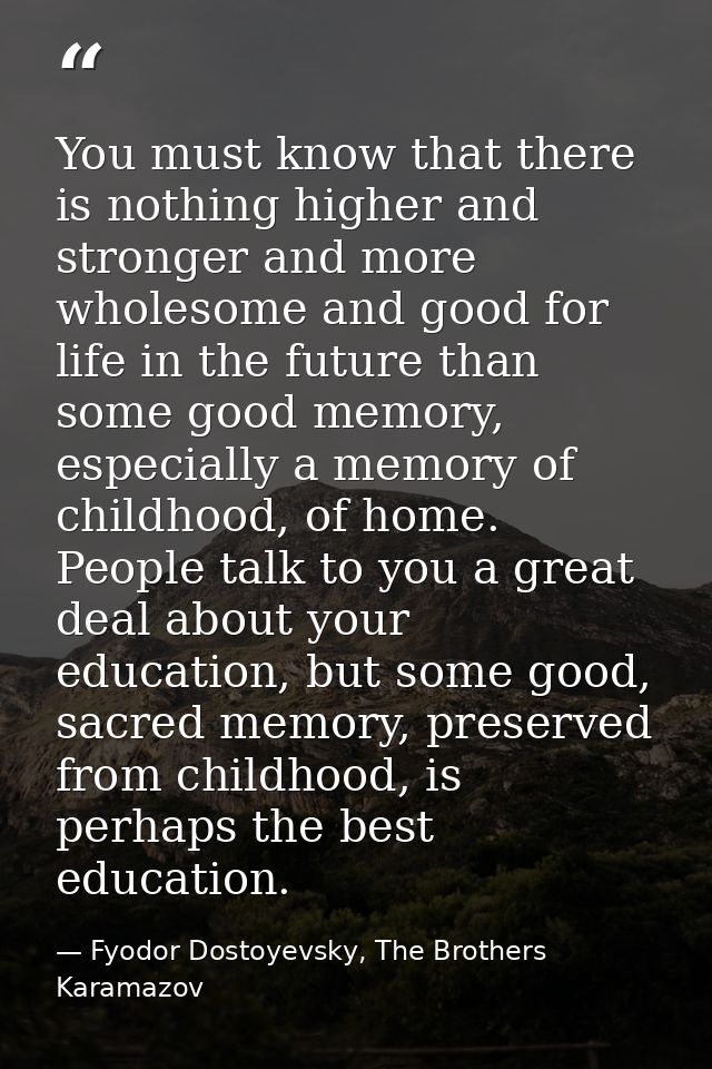 You must know that there is nothing higher and stronger and more wholesome and good for life in the future than some goo — Fyodor Dostoyevsky, The Brothers Karamazov