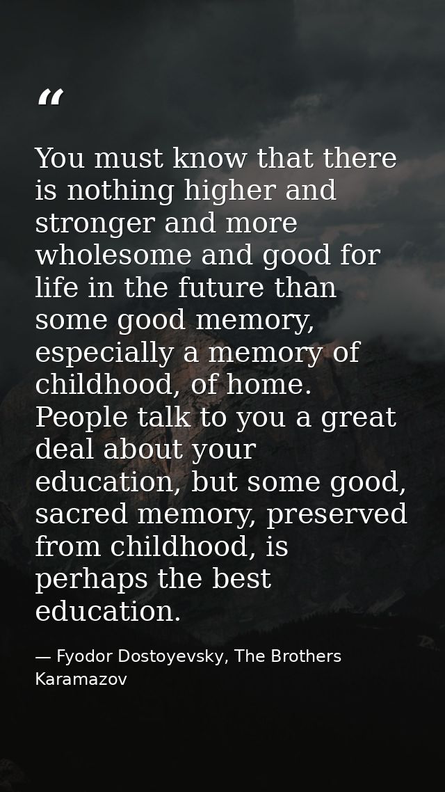 You must know that there is nothing higher and stronger and more wholesome and good for life in the future than some goo — Fyodor Dostoyevsky, The Brothers Karamazov