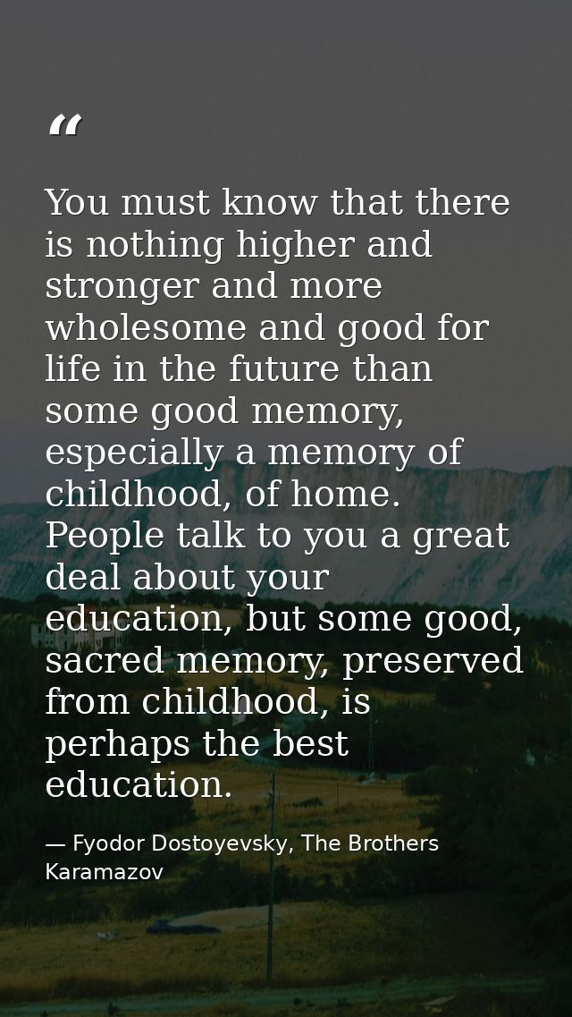 You must know that there is nothing higher and stronger and more wholesome and good for life in the future than some goo — Fyodor Dostoyevsky, The Brothers Karamazov