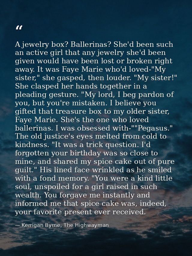 A jewelry box? Ballerinas? She'd been such an active girl that any jewelry she'd been given would have been lost or brok — Kerrigan Byrne, The Highwayman