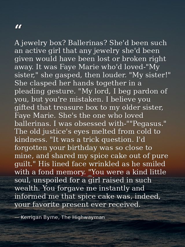 A jewelry box? Ballerinas? She'd been such an active girl that any jewelry she'd been given would have been lost or brok — Kerrigan Byrne, The Highwayman
