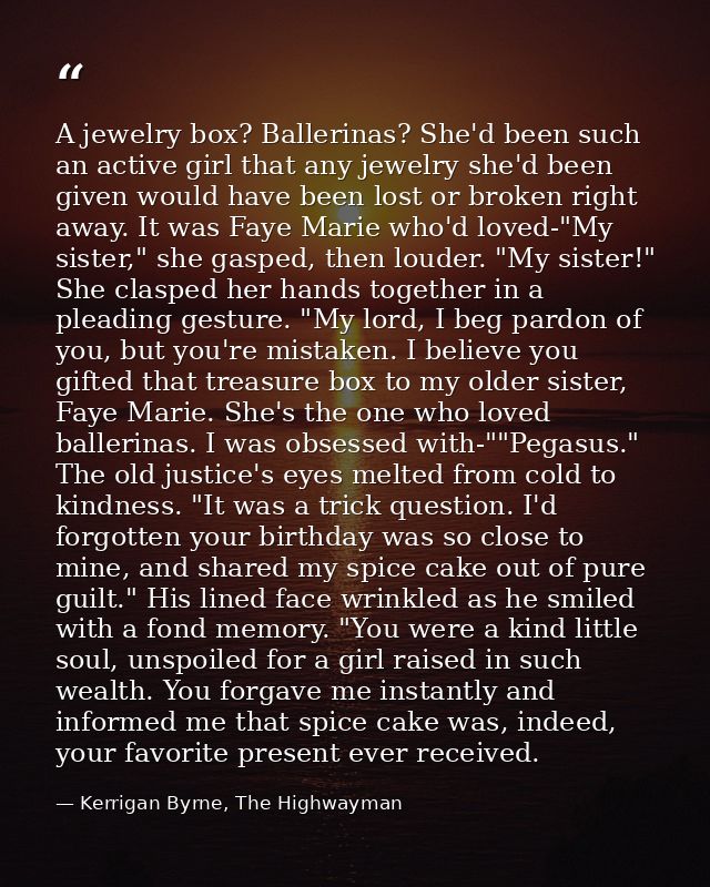 A jewelry box? Ballerinas? She'd been such an active girl that any jewelry she'd been given would have been lost or brok — Kerrigan Byrne, The Highwayman