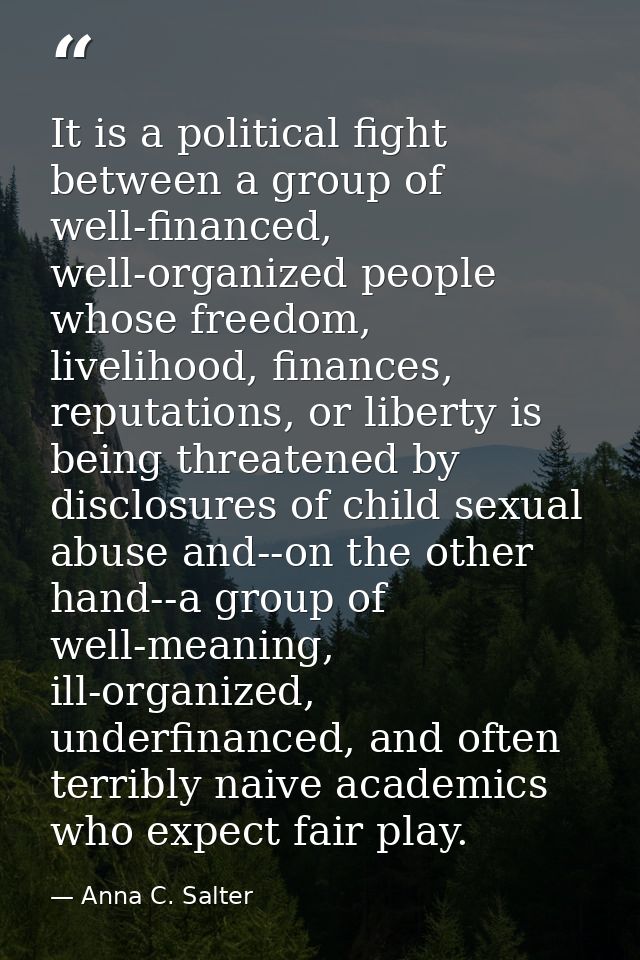 It is a political fight between a group of well-financed, well-organized people whose freedom, livelihood, finances, rep — Anna C. Salter
