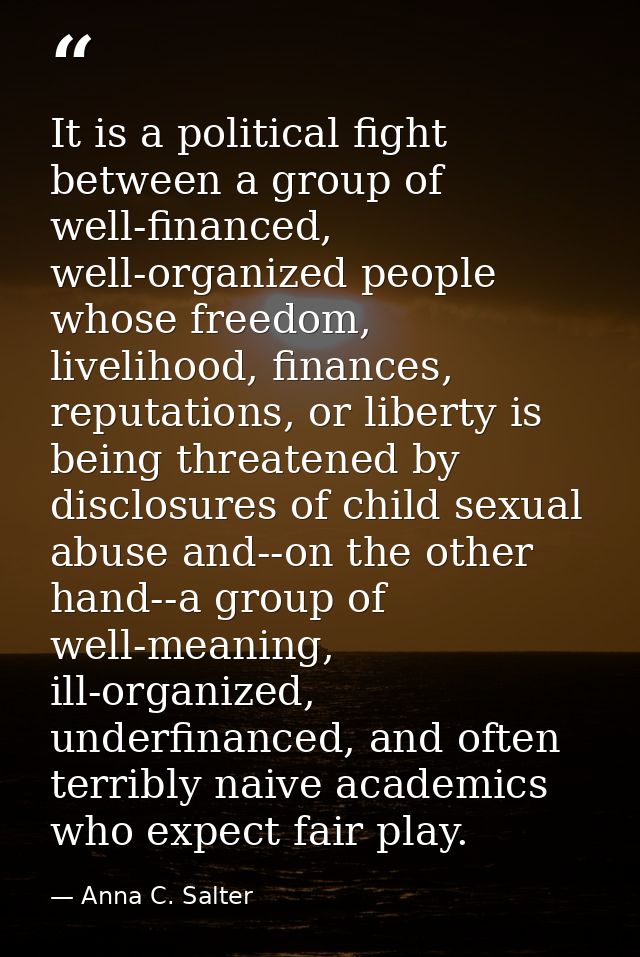 It is a political fight between a group of well-financed, well-organized people whose freedom, livelihood, finances, rep — Anna C. Salter