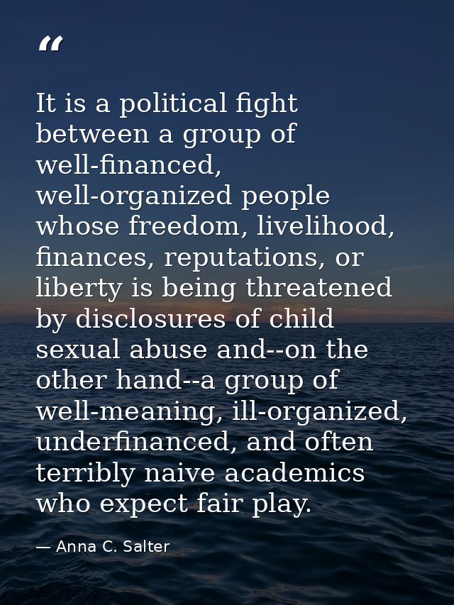 It is a political fight between a group of well-financed, well-organized people whose freedom, livelihood, finances, rep — Anna C. Salter