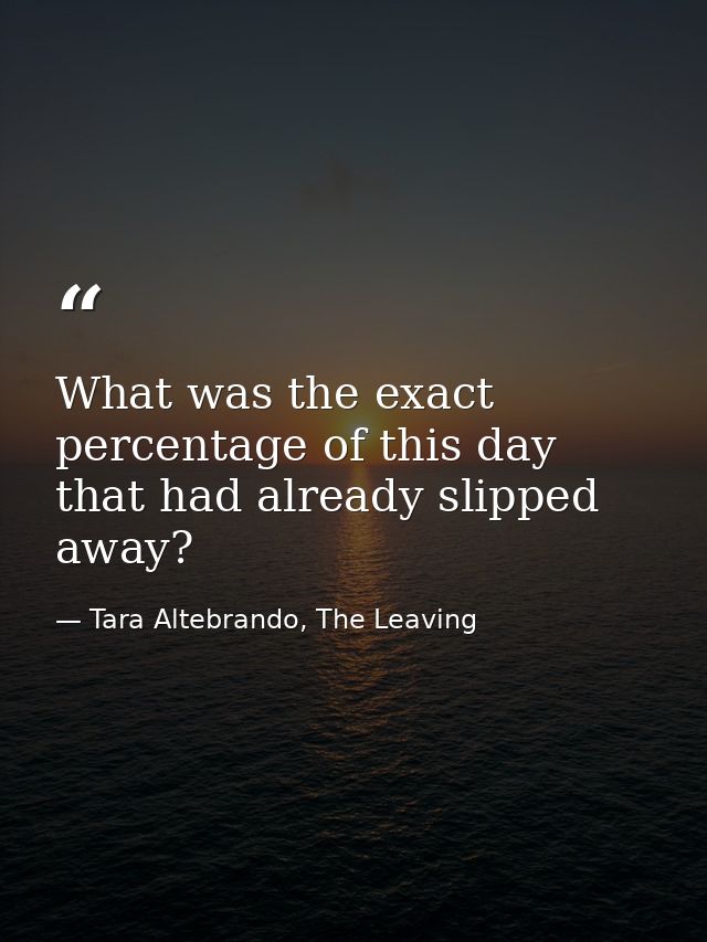 What was the exact percentage of this day that had already slipped away? — Tara Altebrando, The Leaving