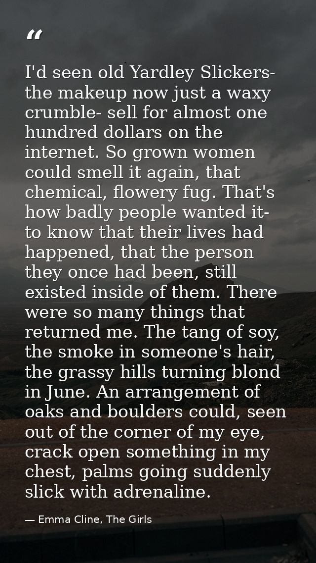 I'd seen old Yardley Slickers- the makeup now just a waxy crumble- sell for almost one hundred dollars on the internet.  — Emma Cline, The Girls