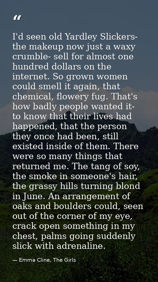 I'd seen old Yardley Slickers- the makeup now just a waxy crumble- sell for almost one hundred dollars on the internet.  — Emma Cline, The Girls