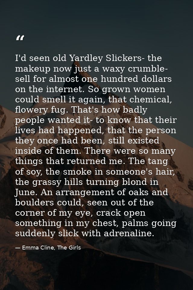 I'd seen old Yardley Slickers- the makeup now just a waxy crumble- sell for almost one hundred dollars on the internet.  — Emma Cline, The Girls