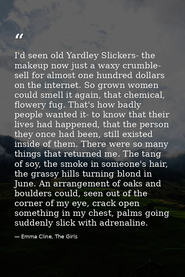 I'd seen old Yardley Slickers- the makeup now just a waxy crumble- sell for almost one hundred dollars on the internet.  — Emma Cline, The Girls