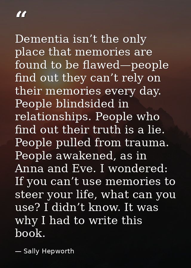 Dementia isn’t the only place that memories are found to be flawed—people find out they can’t rely on their memories eve — Sally Hepworth