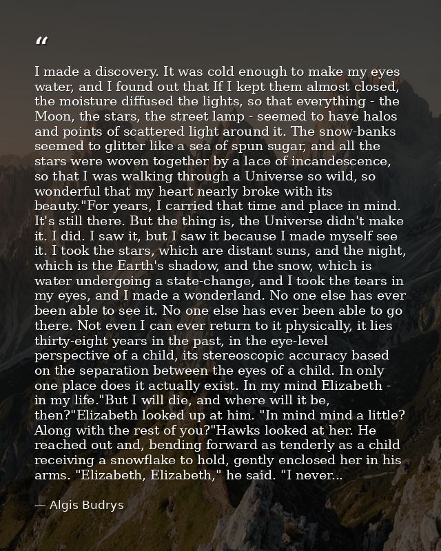 I made a discovery. It was cold enough to make my eyes water, and I found out that If I kept them almost closed, the moi — Algis Budrys
