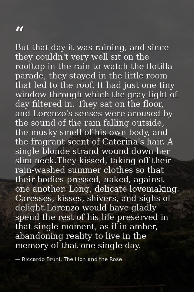 But that day it was raining, and since they couldn't very well sit on the rooftop in the rain to watch the flotilla para — Riccardo Bruni, The Lion and the Rose