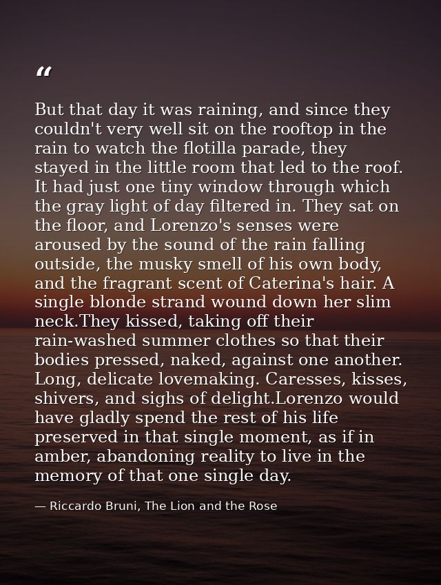 But that day it was raining, and since they couldn't very well sit on the rooftop in the rain to watch the flotilla para — Riccardo Bruni, The Lion and the Rose