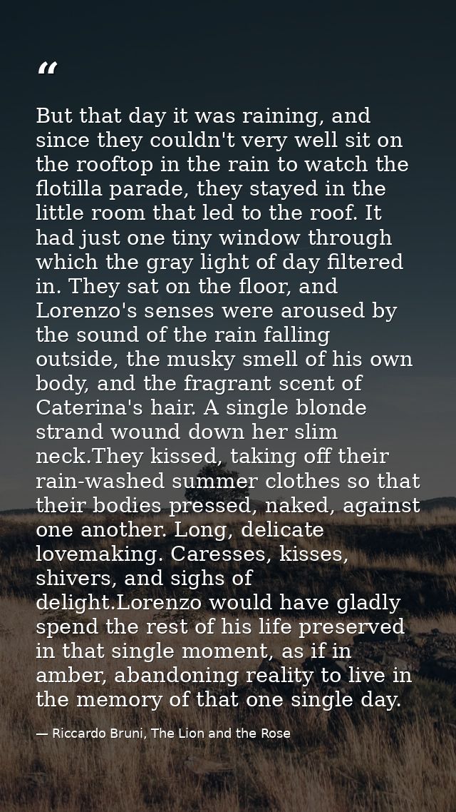 But that day it was raining, and since they couldn't very well sit on the rooftop in the rain to watch the flotilla para — Riccardo Bruni, The Lion and the Rose