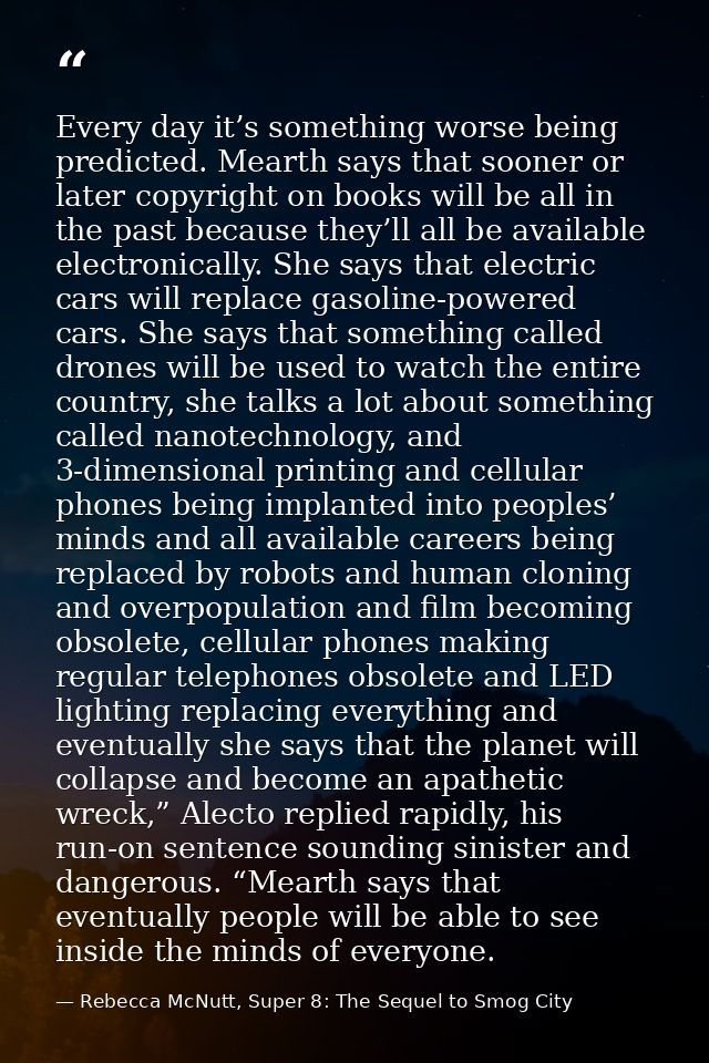 Every day it’s something worse being predicted. Mearth says that sooner or later copyright on books will be all in the p — Rebecca McNutt, Super 8: The Sequel to Smog City