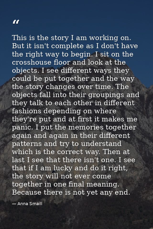 This is the story I am working on. But it isn't complete as I don't have the right way to begin. I sit on the crosshouse — Anna Smaill