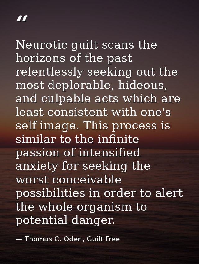 Neurotic guilt scans the horizons of the past relentlessly seeking out the most deplorable, hideous, and culpable acts w — Thomas C. Oden, Guilt Free