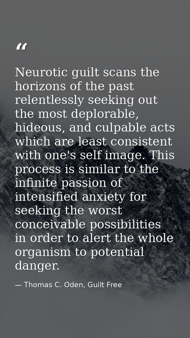 Neurotic guilt scans the horizons of the past relentlessly seeking out the most deplorable, hideous, and culpable acts w — Thomas C. Oden, Guilt Free