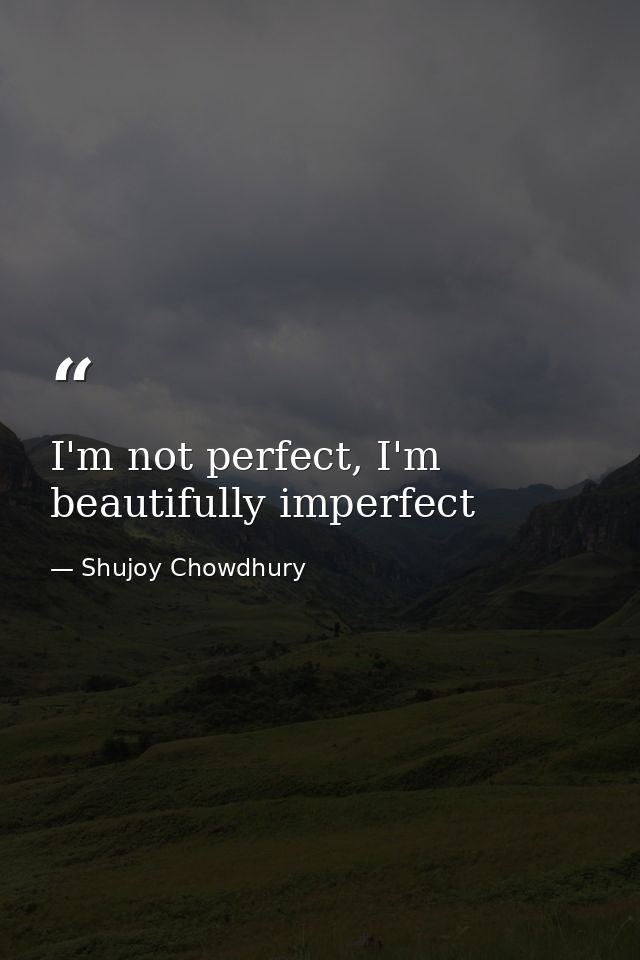 I'm not perfect, I'm beautifully imperfect — Shujoy Chowdhury