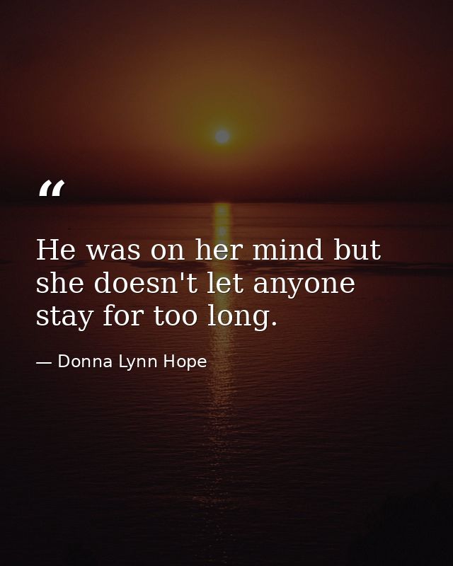 He was on her mind but she doesn't let anyone stay for too long. — Donna Lynn Hope