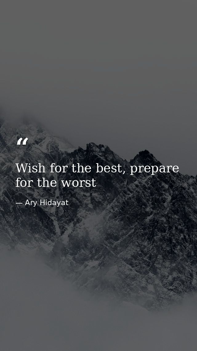 Wish for the best, prepare for the worst — Ary Hidayat