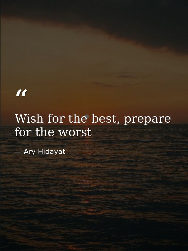 Wish for the best, prepare for the worst — Ary Hidayat