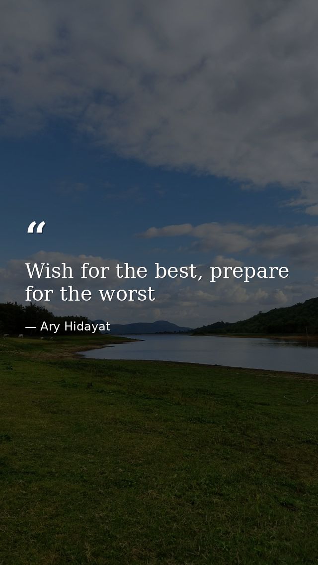Wish for the best, prepare for the worst — Ary Hidayat