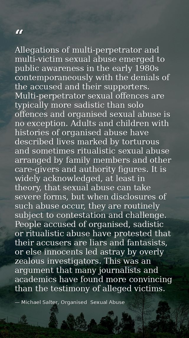 Allegations of multi-perpetrator and multi-victim sexual abuse emerged to public awareness in the early 1980s contempora — Michael Salter, Organised  Sexual Abuse