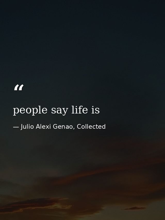 people say life is — Julio Alexi Genao, Collected