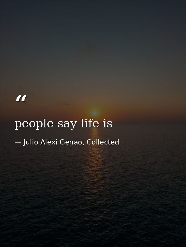 people say life is — Julio Alexi Genao, Collected